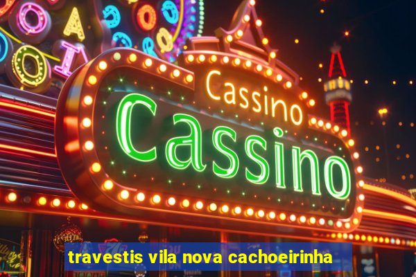 travestis vila nova cachoeirinha